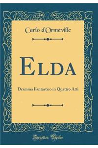 Elda: Dramma Fantastico in Quattro Atti (Classic Reprint): Dramma Fantastico in Quattro Atti (Classic Reprint)