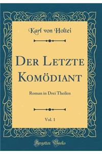 Der Letzte Komï¿½diant, Vol. 1: Roman in Drei Theilen (Classic Reprint)