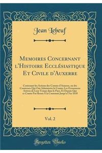 Memoires Concernant l'Histoire Ecclésiastique Et Civile d'Auxerre, Vol. 2