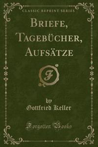 Briefe, Tagebücher, Aufsätze (Classic Reprint)