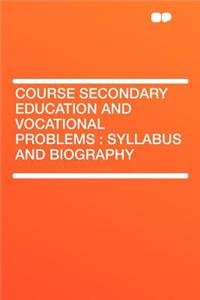 Course Secondary Education and Vocational Problems