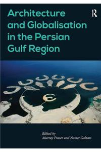 Architecture and Globalisation in the Persian Gulf Region. Edited by Murray Fraser, Nasser Golzari