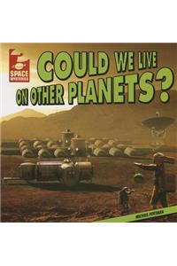 Could We Live on Other Planets?