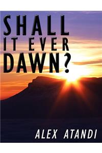 Shall It Ever Dawn?