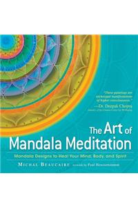 The Art of Mandala Meditation: Mandala Designs to Heal Your Mind, Body, and Spirit