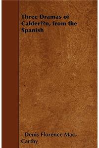 Three Dramas of Calderon, from the Spanish