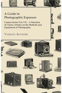 A Guide to Photographic Exposure - Camera Series Vol. VII. - A Selection of Classic Articles on the Methods and Equipment of Photography