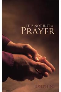 It is Not Just A Prayer