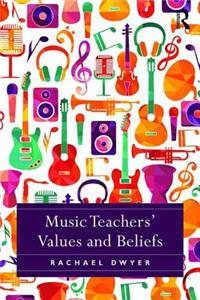 Music Teachers' Values and Beliefs: Stories from Music Classrooms