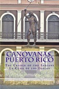 Canovanas, Puerto Rico: The Cradle of the Indians La Cuna de Los Indios