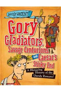Gory Gladiators, Savage Centurions, and Caesar's Sticky End