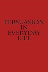 Persuasion in Everyday Life