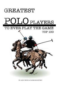 Greatest Polo Players to Ever Play the Game: Top 100