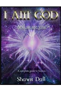 I AM GOD - And so are you!