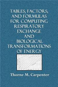 Tables, Factors, and Formulas for Computing Respiratory Exchange: And Biological Transformations of Energy