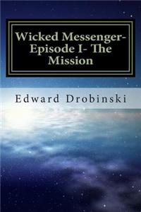 Wicked Messenger- Episode I- The Mission
