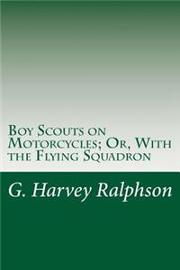 Boy Scouts on Motorcycles; Or, With the Flying Squadron