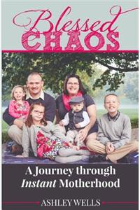 Blessed Chaos: A Journey through Instant Motherhood