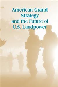 American Grand Strategy and the Future of U.S. Landpower