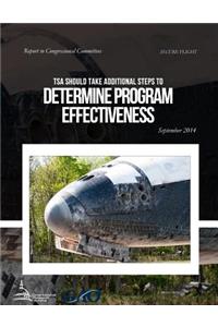 SECURE FLIGHT TSA Should Take Additional Steps to Determine Program Effectiveness