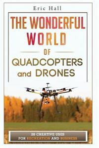 Wonderful World of Quadcopters and Drones