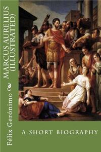 Marcus Aurelius (Illustrated): A Short Biography