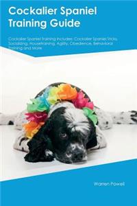 Cockalier Spaniel Training Guide Cockalier Spaniel Training Includes: Cockalier Spaniel Tricks, Socializing, Housetraining, Agility, Obedience, Behavioral Training and More