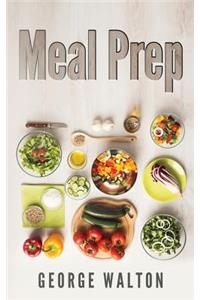 Meal Prep: The Ultimate Meal Prep Guide: The Ultimate Meal Prep Guide