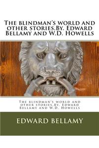 blindman's world and other stories.By. Edward Bellamy and W.D. Howells