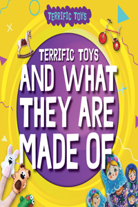 Terrific Toys and What They Are Made of