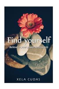 Find Yourself: Believe in Your Power to Blossom