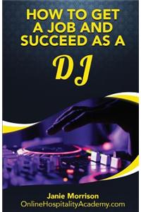 How to Get a Job and Succeed as a DJ