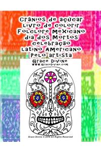 Crânios de açúcar livro de colorir Folclore mexicano dia dos Mortos celebração latino Americano Pelo artista Grace Divine