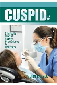 Cuspid Volume 1: Clinically Useful Safety Procedures in Dentistry