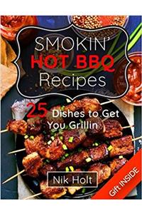 Smoking Hot Bbq Recipes: 25 Dishes to Get Your Grilling