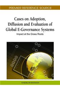 Cases on Adoption, Diffusion and Evaluation of Global E-Governance Systems