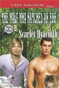 The Wolf Who Hatched an Egg [Mate or Meal 2] (Siren Publishing Classic Manlove)