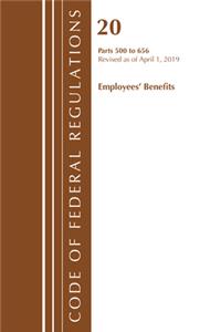 Code of Federal Regulations, Title 20 Employee Benefits 500-656, Revised as of April 1, 2019
