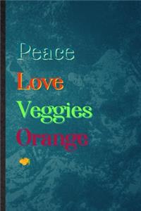 Peace Love Veggies Orange: Lined Notebook For Nutritious Fruit. Practical Ruled Journal For Weight Loss Keep Fit. Unique Student Teacher Blank Composition/ Planner Great For H