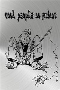 Cool People Do Fishing