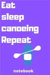 eat sleep canoeing repeat notebook
