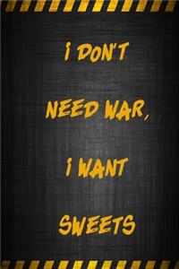 i don't Need War, i Want Sweets