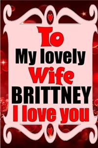 To my lovely wife BRITTNEY I love you