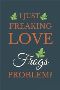 I Just Freakin Love Frogs Problem?
