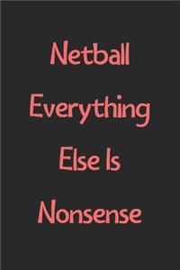 Netball Everything Else Is Nonsense