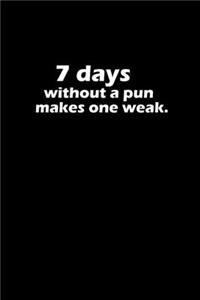 7 Days without a pun makes one weak.