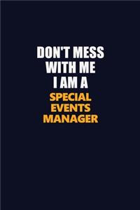 Don't Mess With Me I Am A Special Events Manager