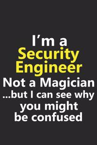 I'm a Security Engineer Not A Magician But I Can See Why You Might Be Confused