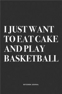 I Just Want To Eat Cake And Play Basketball