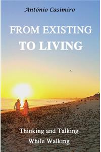 From Existing to Living